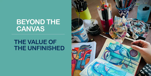 Beyond The Canvas: The Value of the Unfinished